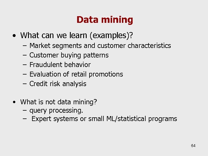 Data mining • What can we learn (examples)? – – – Market segments and