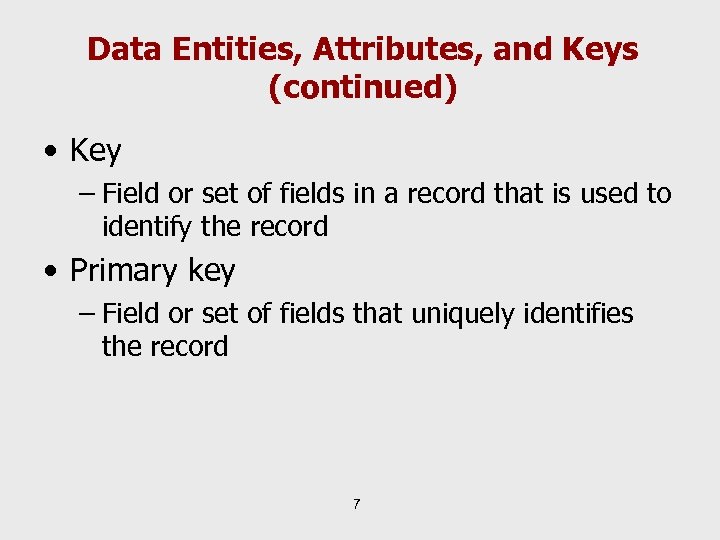 Data Entities, Attributes, and Keys (continued) • Key – Field or set of fields
