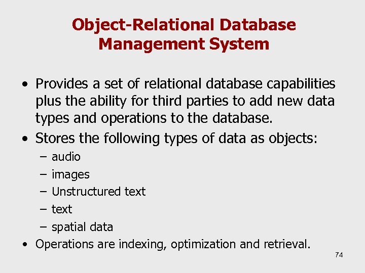 Object-Relational Database Management System • Provides a set of relational database capabilities plus the