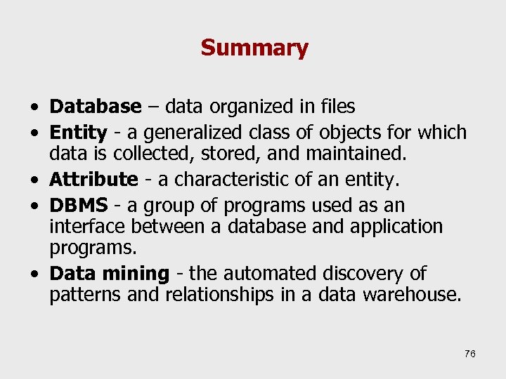 Summary • Database – data organized in files • Entity - a generalized class
