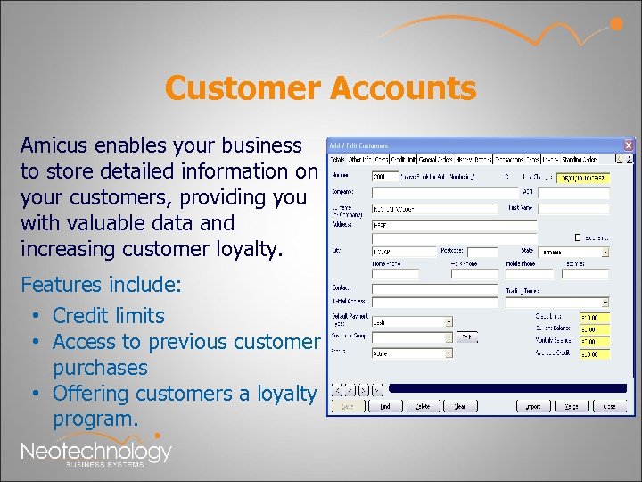 Customer Accounts Amicus enables your business to store detailed information on your customers, providing