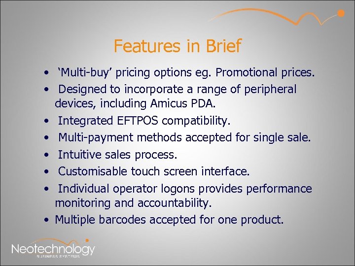 Features in Brief • ‘Multi-buy’ pricing options eg. Promotional prices. • Designed to incorporate