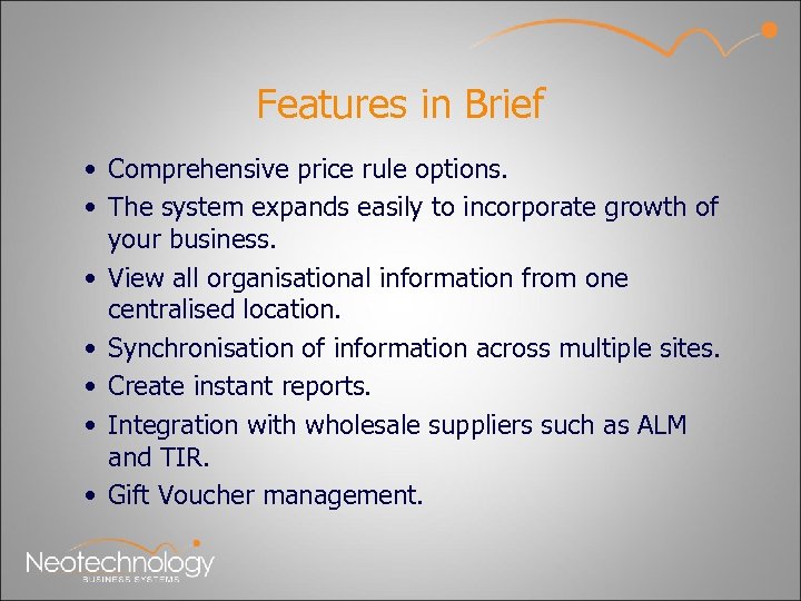 Features in Brief • Comprehensive price rule options. • The system expands easily to