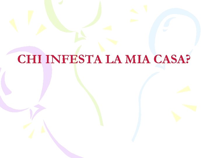 CHI INFESTA LA MIA CASA? 