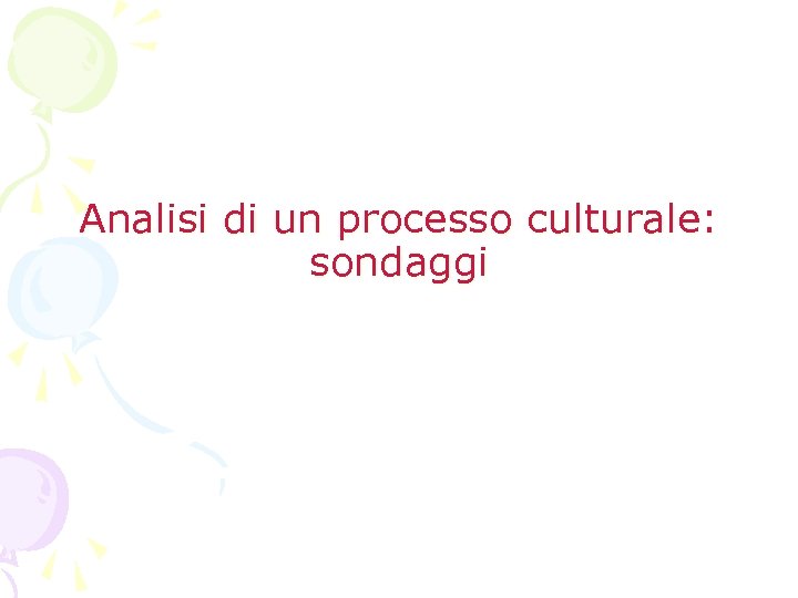 Analisi di un processo culturale: sondaggi 