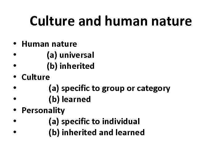 Culture and human nature • • • Human nature (a) universal (b) inherited Culture