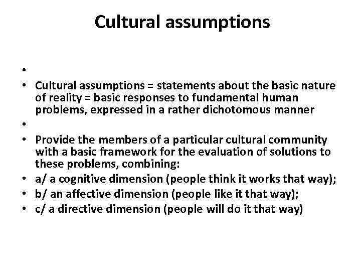  Cultural assumptions • • Cultural assumptions = statements about the basic nature of
