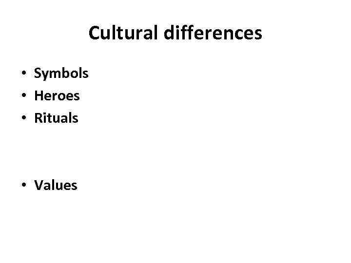 Cultural differences • Symbols • Heroes • Rituals • Values 