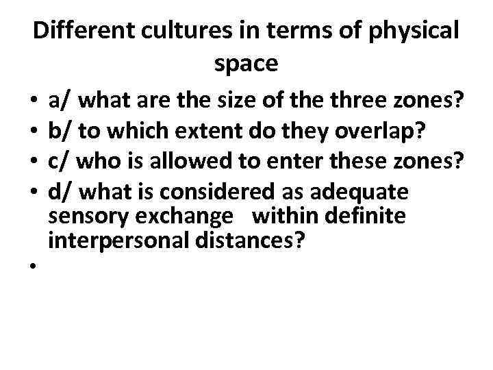 Different cultures in terms of physical space • • a/ what are the size