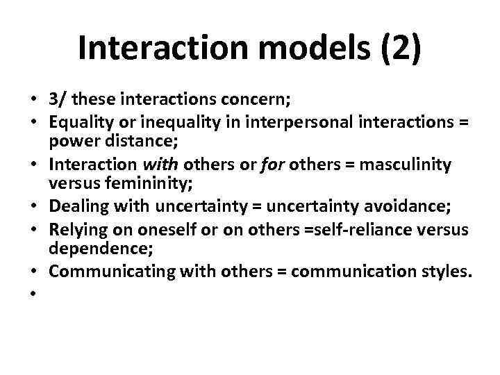 Interaction models (2) • 3/ these interactions concern; • Equality or inequality in interpersonal