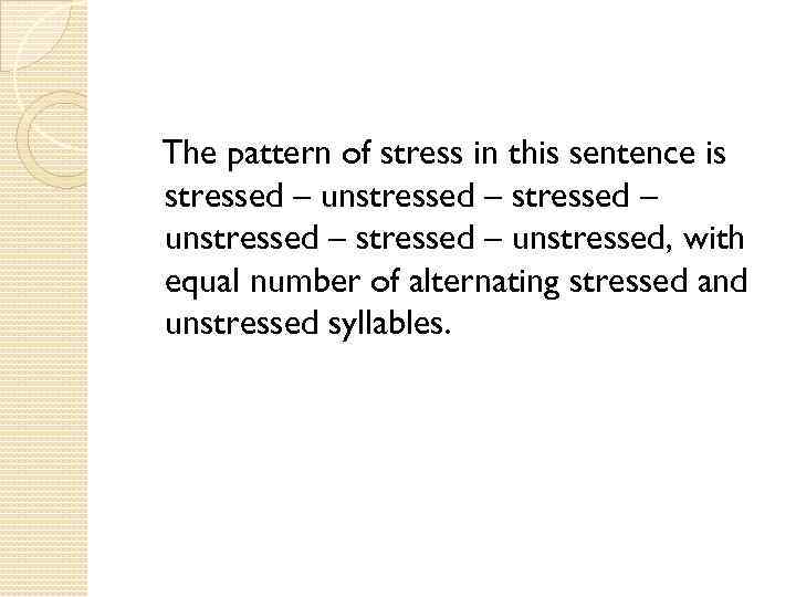 The pattern of stress in this sentence is stressed – unstressed – unstressed, with