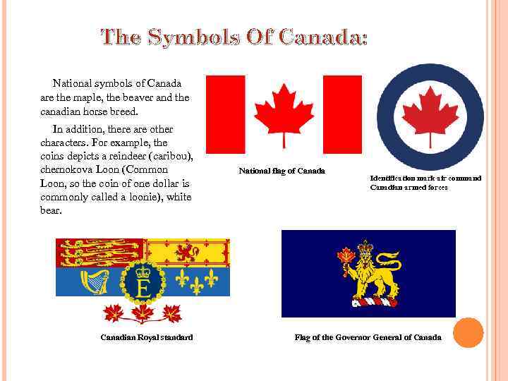 The Symbols Of Canada: National symbols of Canada are the maple, the beaver and