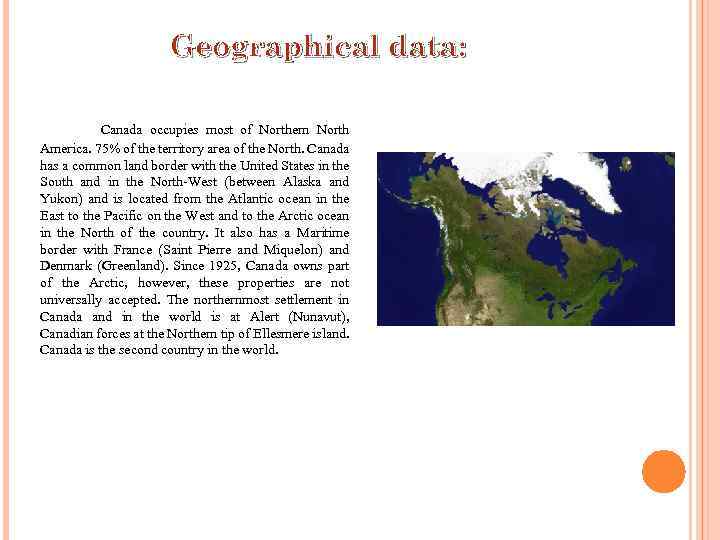 Geographical data: Canada occupies most of Northern North America. 75% of the territory area