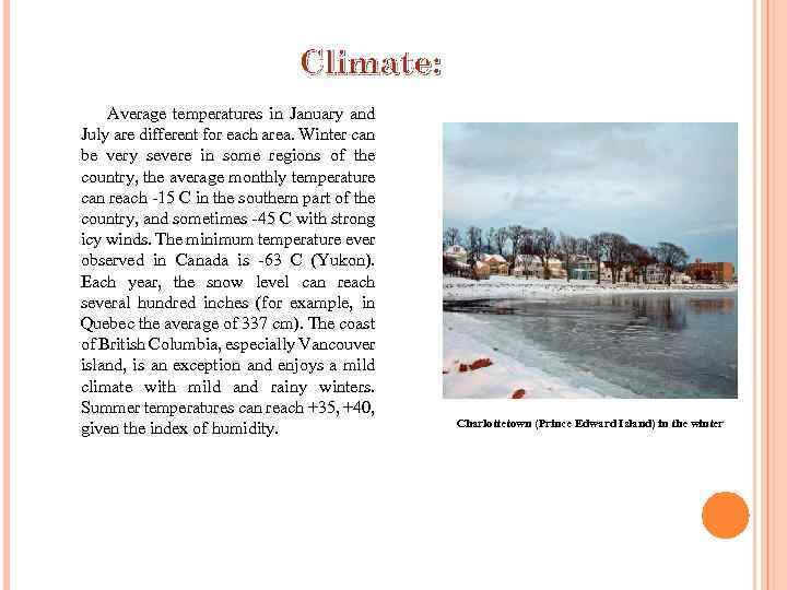 Climate: Average temperatures in January and July are different for each area. Winter can