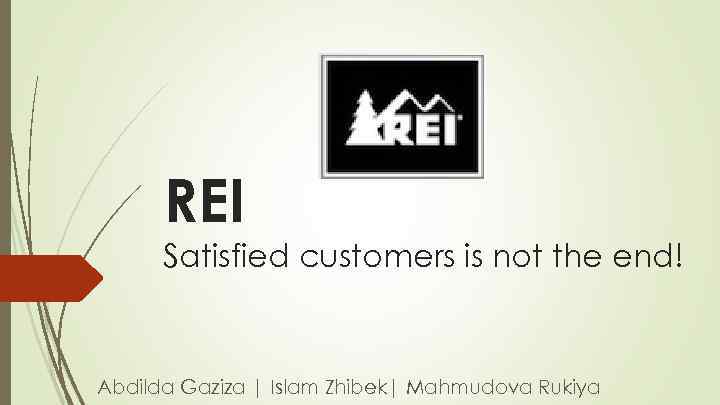 REI Satisfied customers is not the end! Abdilda Gaziza | Islam Zhibek| Mahmudova Rukiya