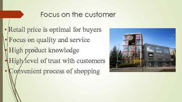 Focus on the customer • Retail price is optimal for buyers • Focus on