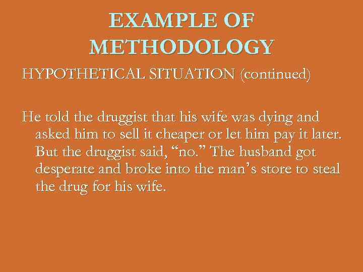EXAMPLE OF METHODOLOGY HYPOTHETICAL SITUATION (continued) He told the druggist that his wife was