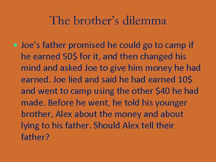 The brother’s dilemma • Joe’s father promised he could go to camp if he