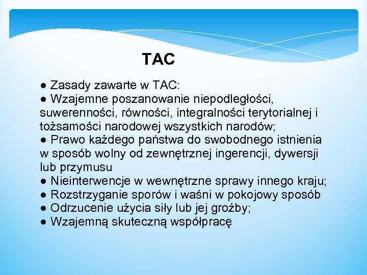  TAC ● Zasady zawarte w TAC: ● Wzajemne poszanowanie niepodległości, suwerenności, równości, integralności