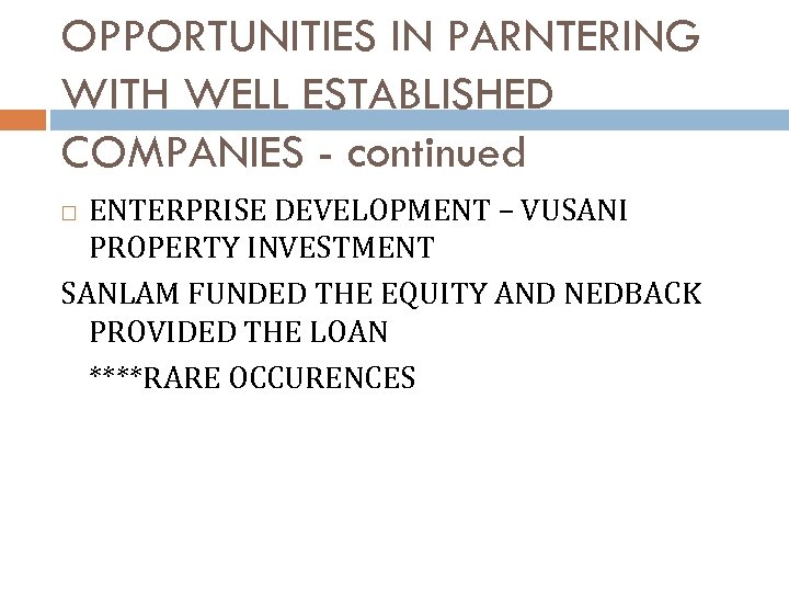 OPPORTUNITIES IN PARNTERING WITH WELL ESTABLISHED COMPANIES - continued ENTERPRISE DEVELOPMENT – VUSANI PROPERTY