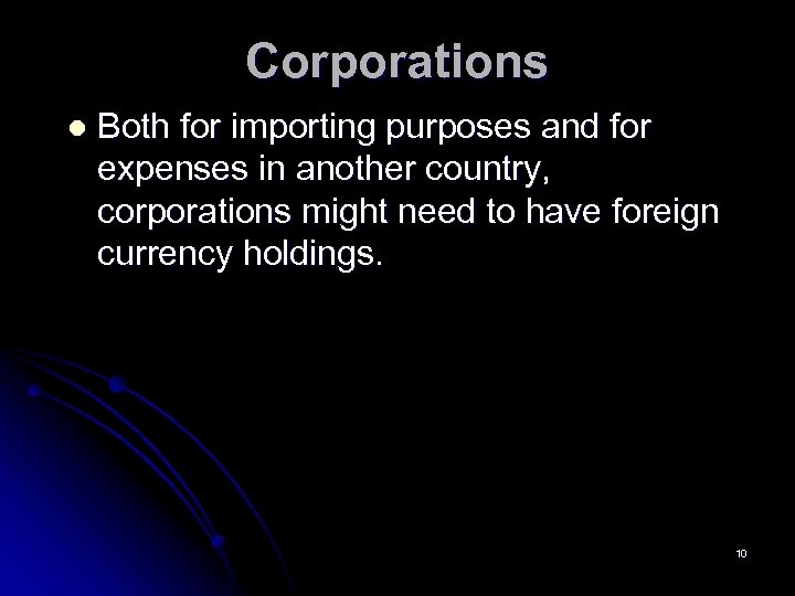 Corporations l Both for importing purposes and for expenses in another country, corporations might