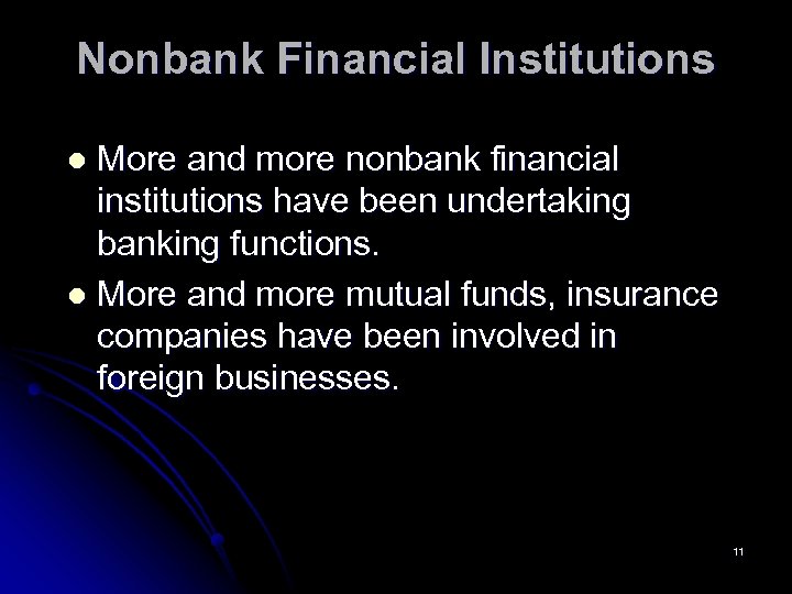 Nonbank Financial Institutions More and more nonbank financial institutions have been undertaking banking functions.