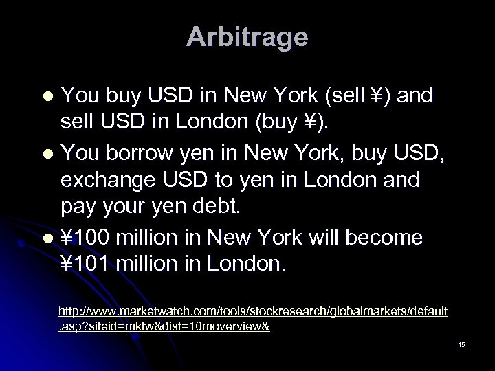 Arbitrage You buy USD in New York (sell ¥) and sell USD in London