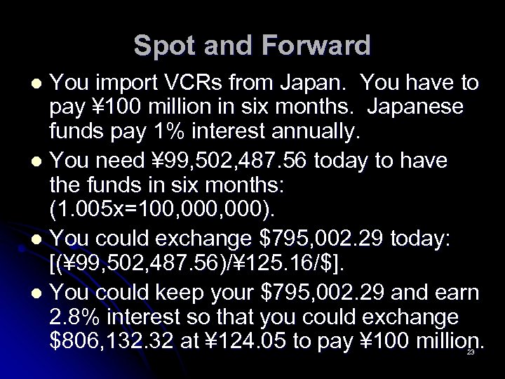 Spot and Forward You import VCRs from Japan. You have to pay ¥ 100