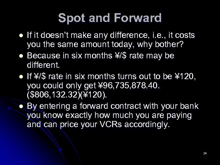 Spot and Forward l l If it doesn’t make any difference, i. e. ,