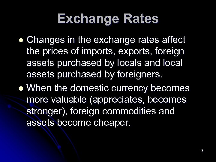 Exchange Rates Changes in the exchange rates affect the prices of imports, exports, foreign