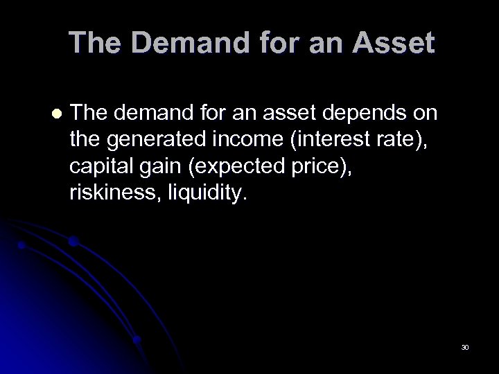 The Demand for an Asset l The demand for an asset depends on the