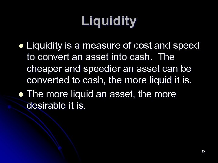 Liquidity is a measure of cost and speed to convert an asset into cash.