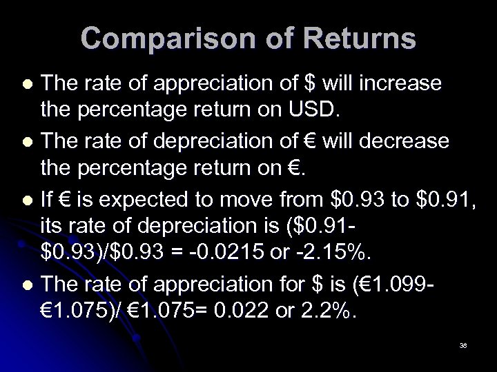 Comparison of Returns The rate of appreciation of $ will increase the percentage return