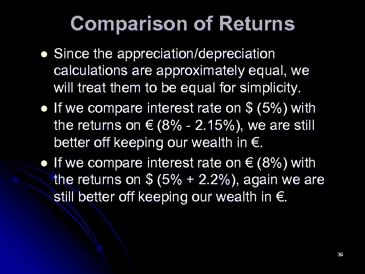 Comparison of Returns l l l Since the appreciation/depreciation calculations are approximately equal, we
