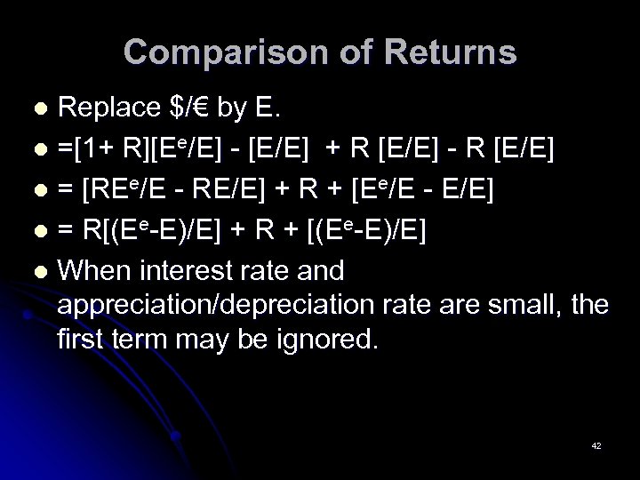 Comparison of Returns Replace $/€ by E. l =[1+ R][Ee/E] - [E/E] + R