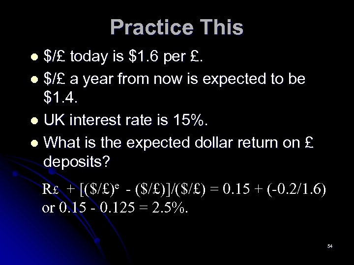 Practice This $/£ today is $1. 6 per £. l $/£ a year from