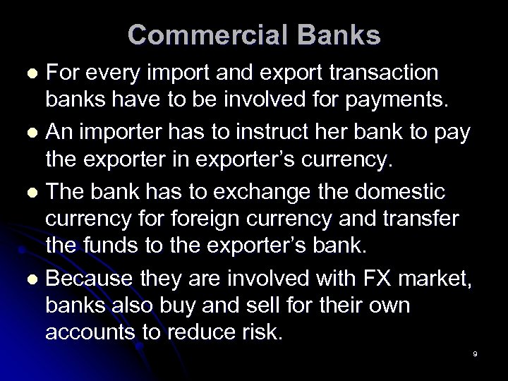 Commercial Banks For every import and export transaction banks have to be involved for