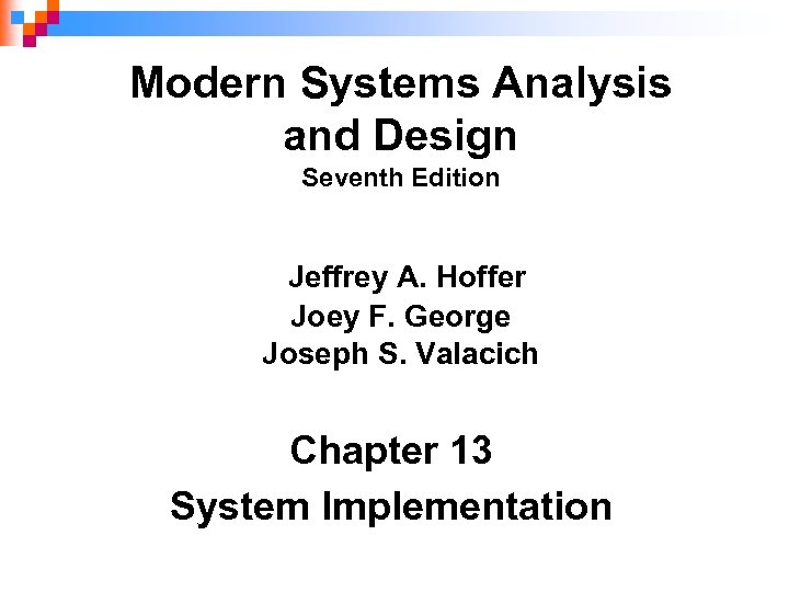 Modern Systems Analysis and Design Seventh Edition Jeffrey A. Hoffer Joey F. George Joseph
