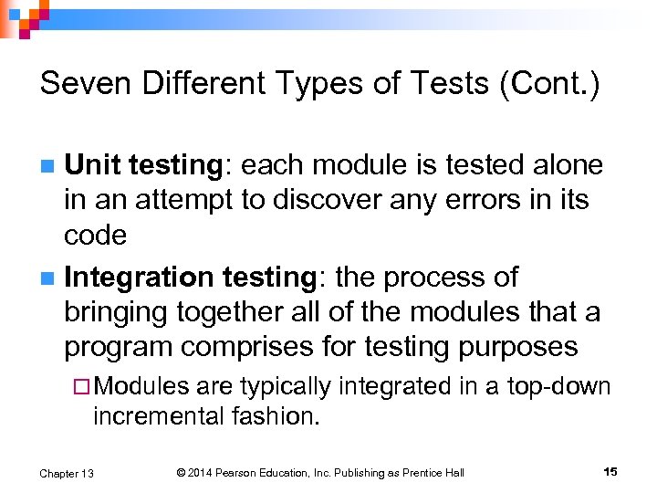Seven Different Types of Tests (Cont. ) Unit testing: each module is tested alone