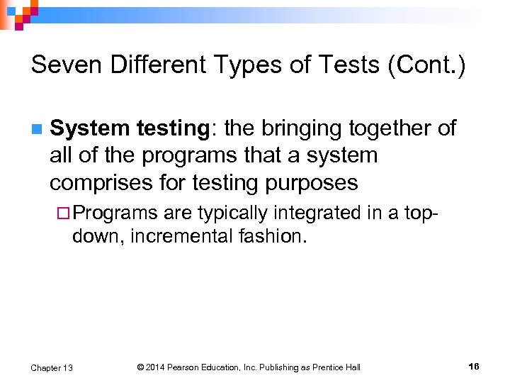 Seven Different Types of Tests (Cont. ) n System testing: the bringing together of