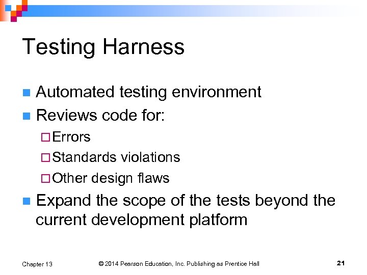 Testing Harness Automated testing environment n Reviews code for: n ¨ Errors ¨ Standards