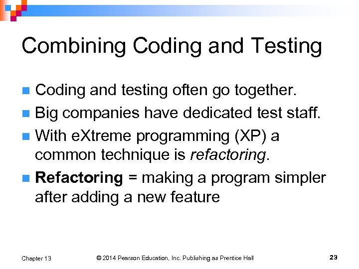 Combining Coding and Testing Coding and testing often go together. n Big companies have
