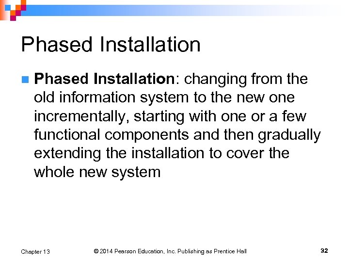 Phased Installation n Phased Installation: changing from the old information system to the new