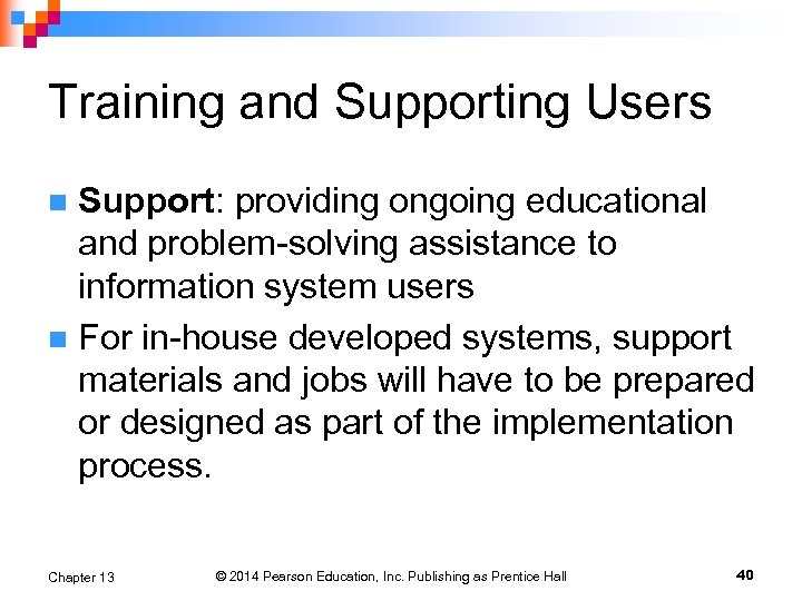 Training and Supporting Users Support: providing ongoing educational and problem-solving assistance to information system