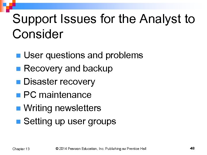 Support Issues for the Analyst to Consider User questions and problems n Recovery and