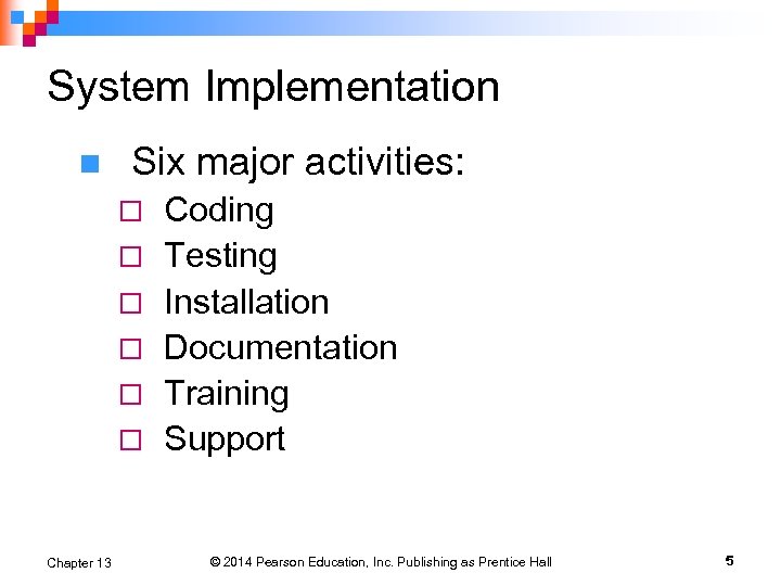 System Implementation n Six major activities: ¨ ¨ ¨ Chapter 13 Coding Testing Installation
