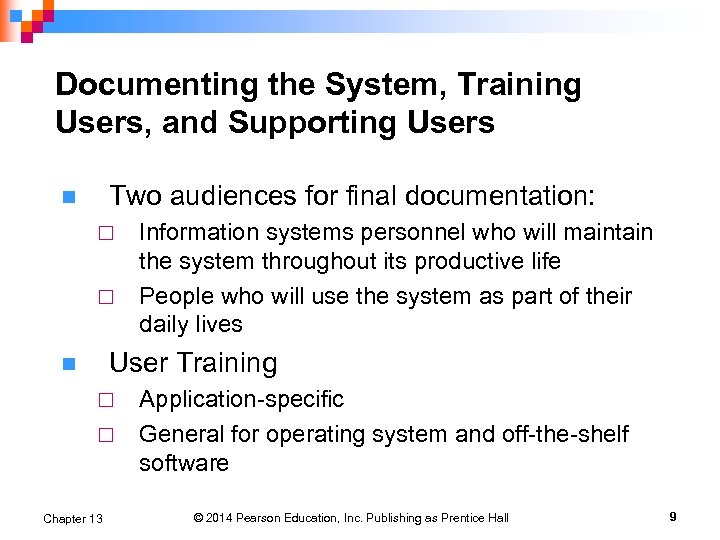 Documenting the System, Training Users, and Supporting Users Two audiences for final documentation: n