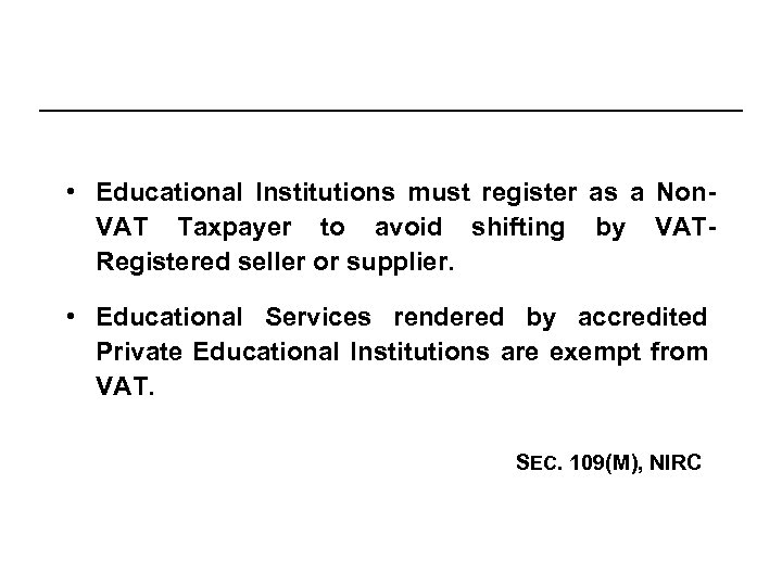  • Educational Institutions must register as a Non. VAT Taxpayer to avoid shifting