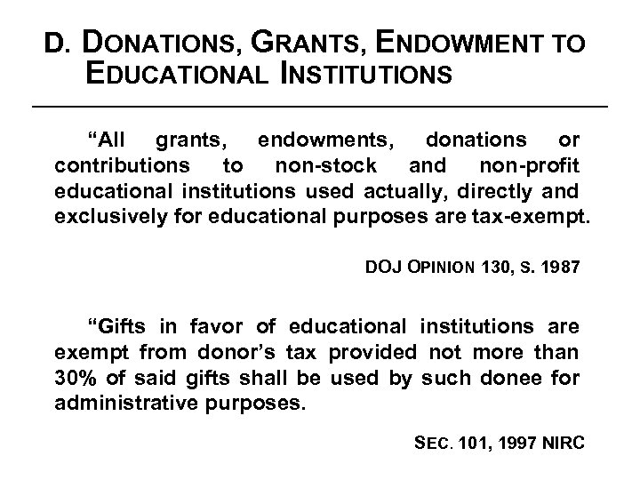 D. DONATIONS, GRANTS, ENDOWMENT TO EDUCATIONAL INSTITUTIONS “All grants, endowments, donations or contributions to