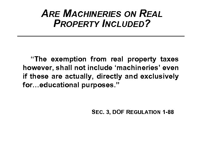ARE MACHINERIES ON REAL PROPERTY INCLUDED? “The exemption from real property taxes however, shall